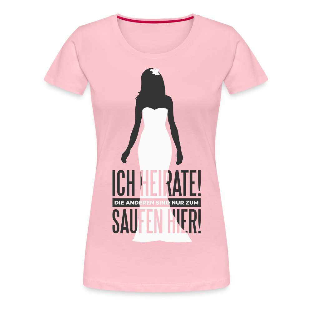JGA Ich heirate - Die anderen sind nur zum Saufen hier Lustiges Frauen Premium T-Shirt - Hellrosa