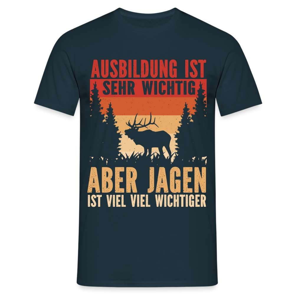 Jagen Jäger Shirt Ausbildung ist wichtig aber Jagen ist wichtiger T-Shirt - Navy
