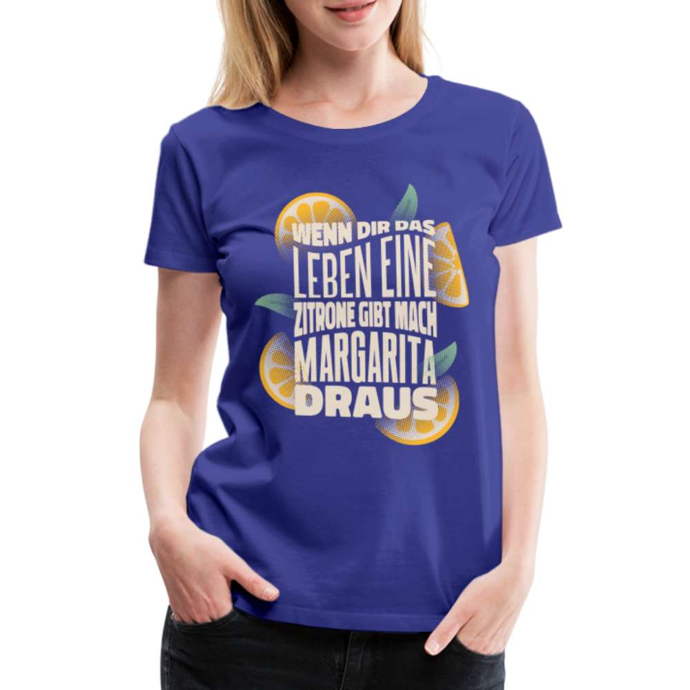 Wenn Dir das Leben Zitronen gibt mach Margarita draus Frauen Premium T-Shirt - Königsblau