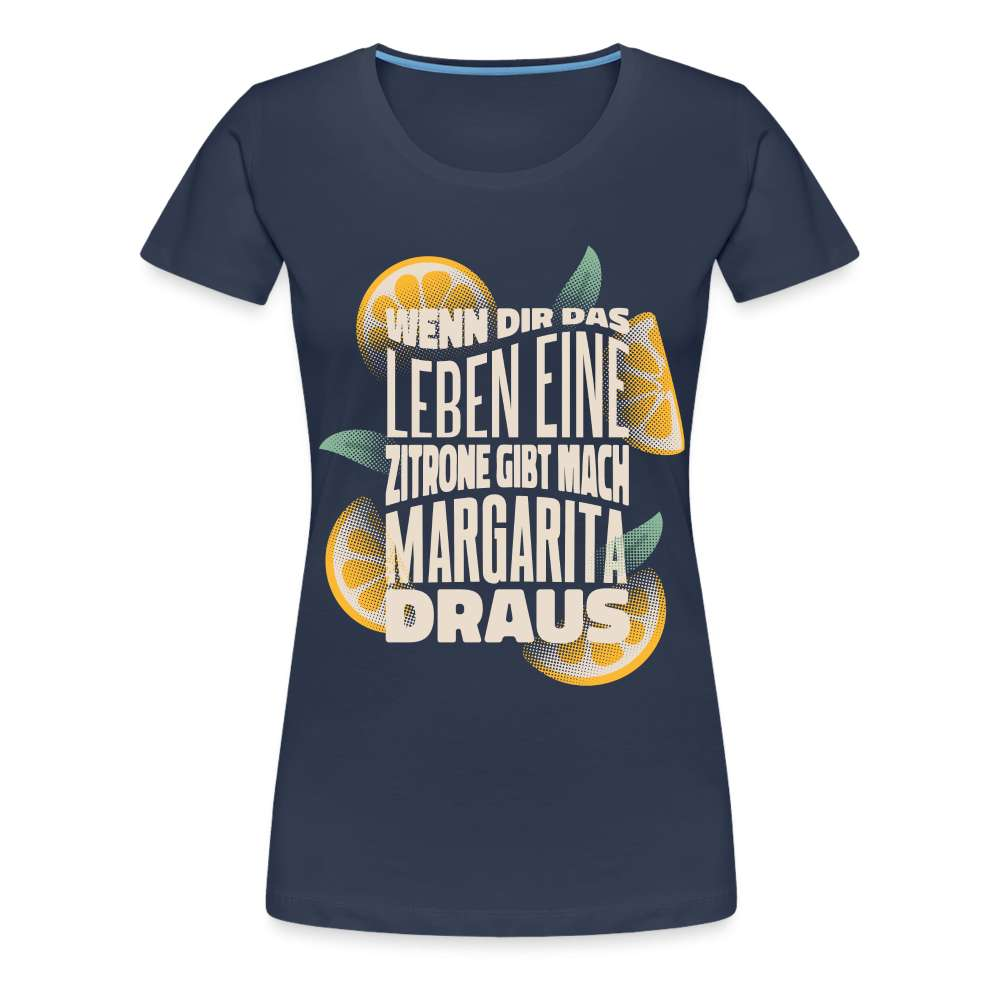 Wenn Dir das Leben Zitronen gibt mach Margarita draus Frauen Premium T-Shirt - Navy