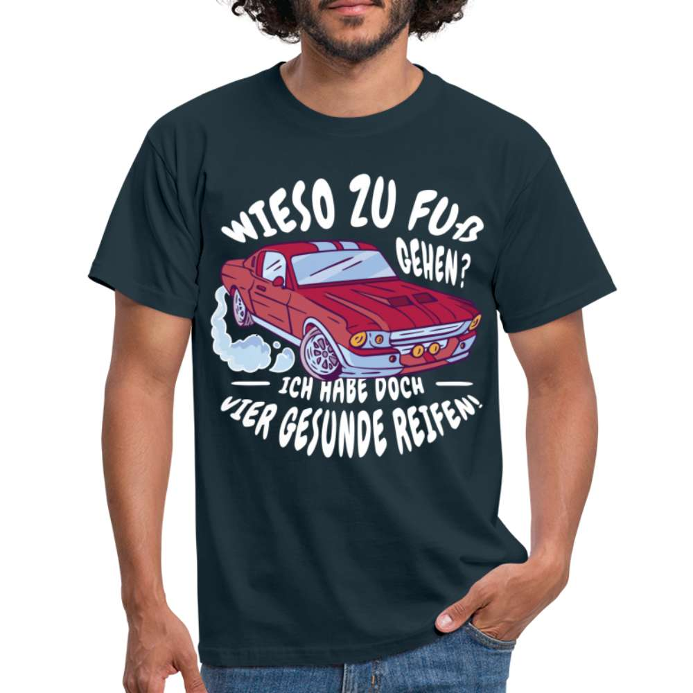 Auto - Wieso zu Fuß gehen - Hab 4 gesunde Räder Lustiges T-Shirt - Navy