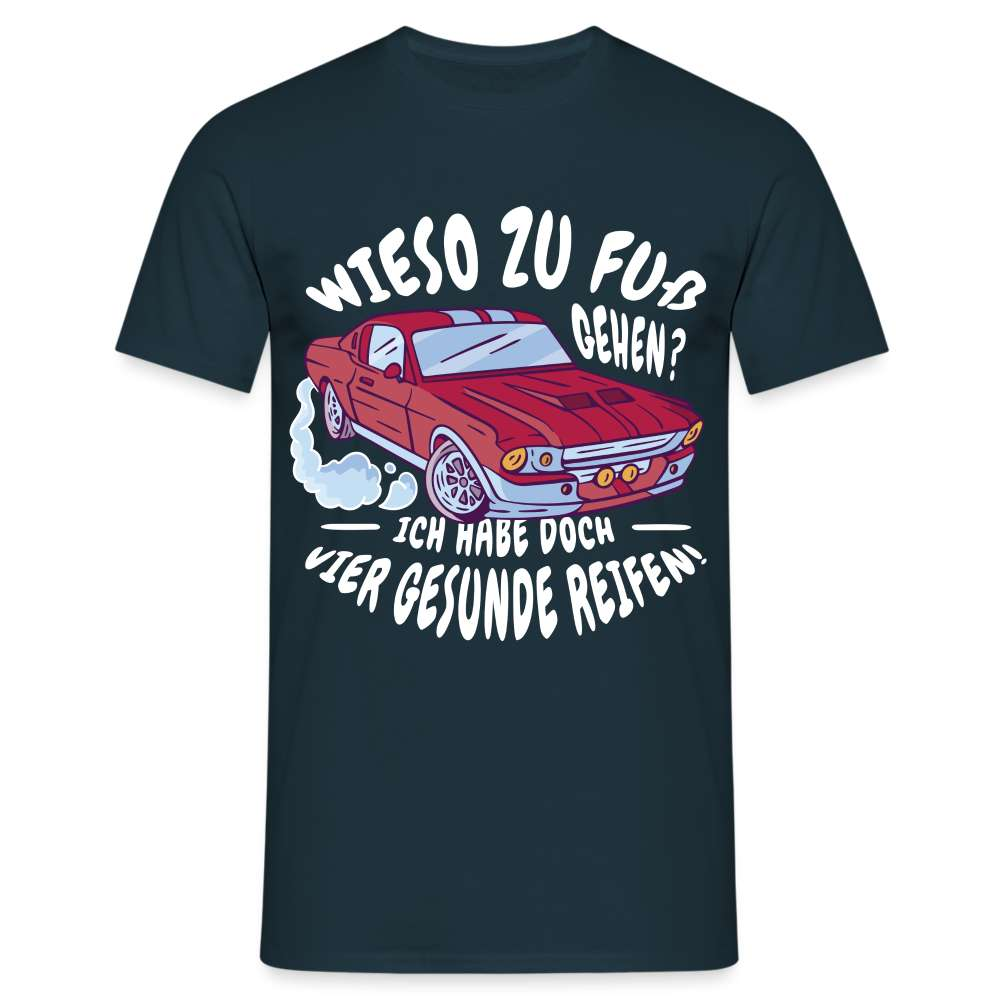 Auto - Wieso zu Fuß gehen - Hab 4 gesunde Räder Lustiges T-Shirt - Navy