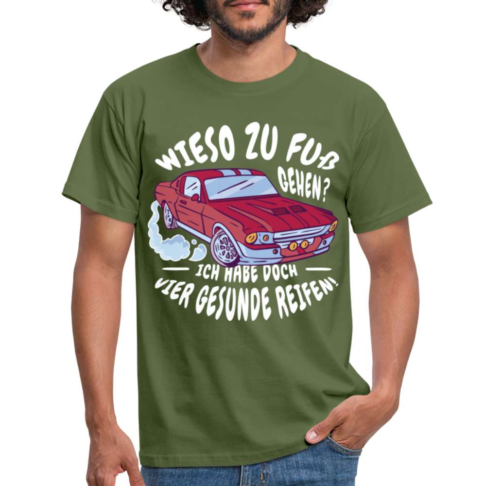Auto - Wieso zu Fuß gehen - Hab 4 gesunde Räder Lustiges T-Shirt - Militärgrün