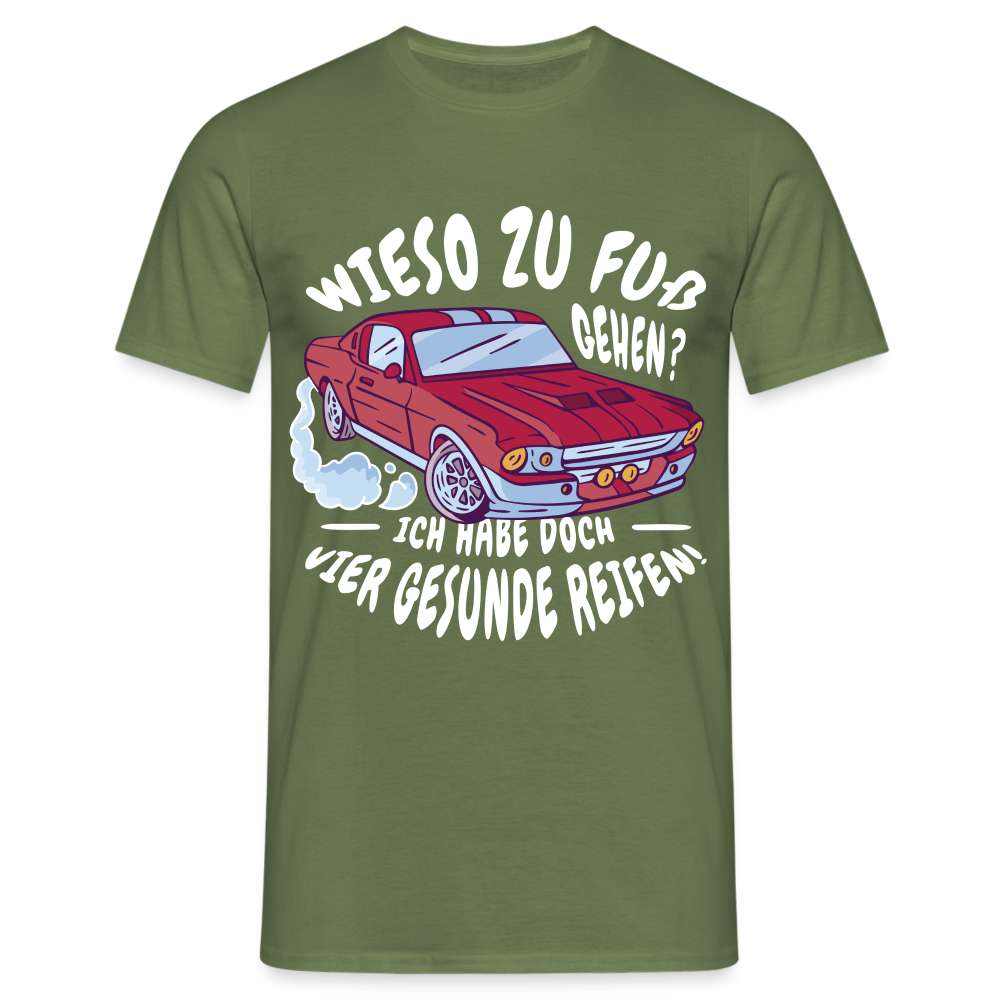Auto - Wieso zu Fuß gehen - Hab 4 gesunde Räder Lustiges T-Shirt - Militärgrün