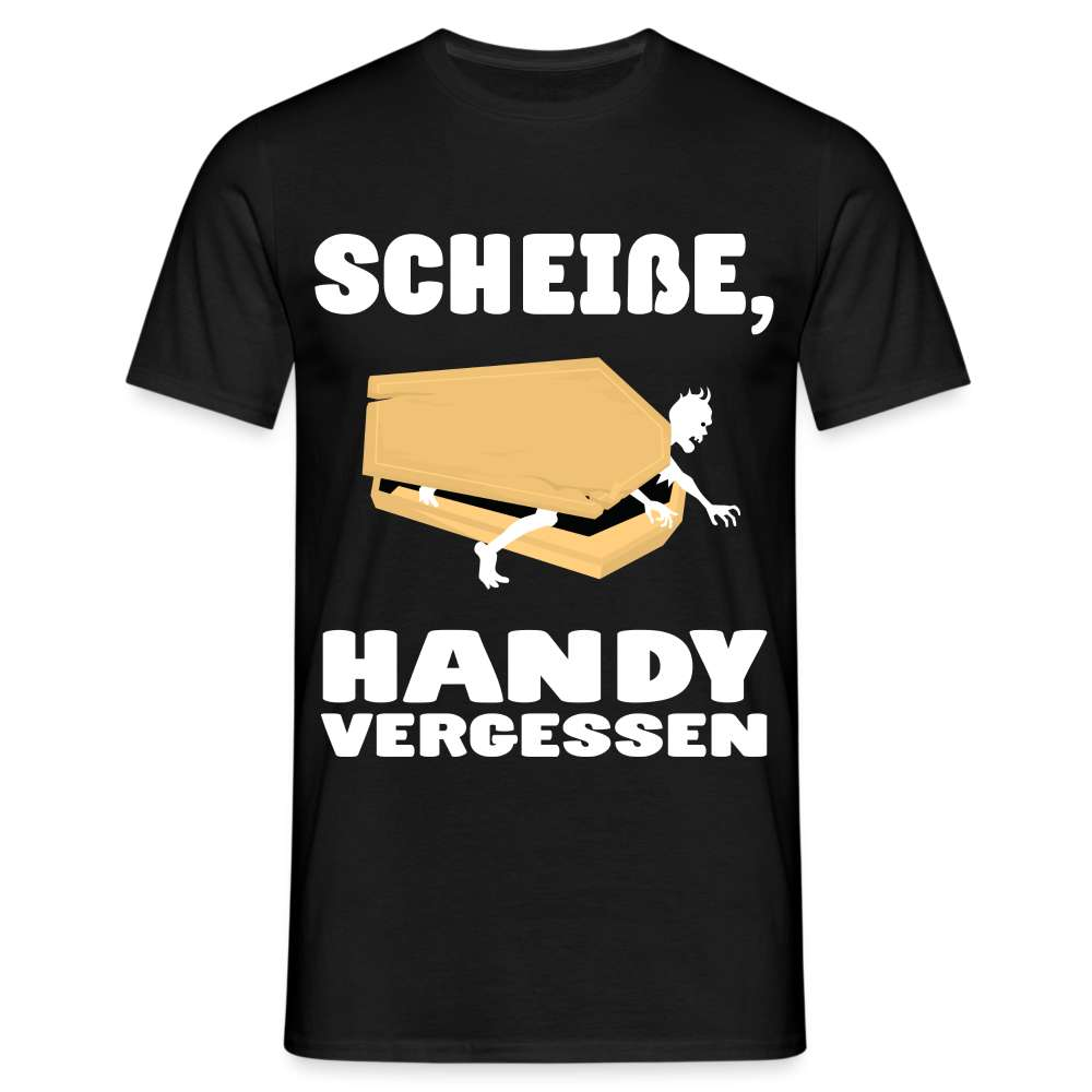 Scheiße Handy vergessen - Lustiges Meme T-Shirt - Schwarz