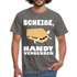 Scheiße Handy vergessen - Lustiges Meme T-Shirt - Graphit