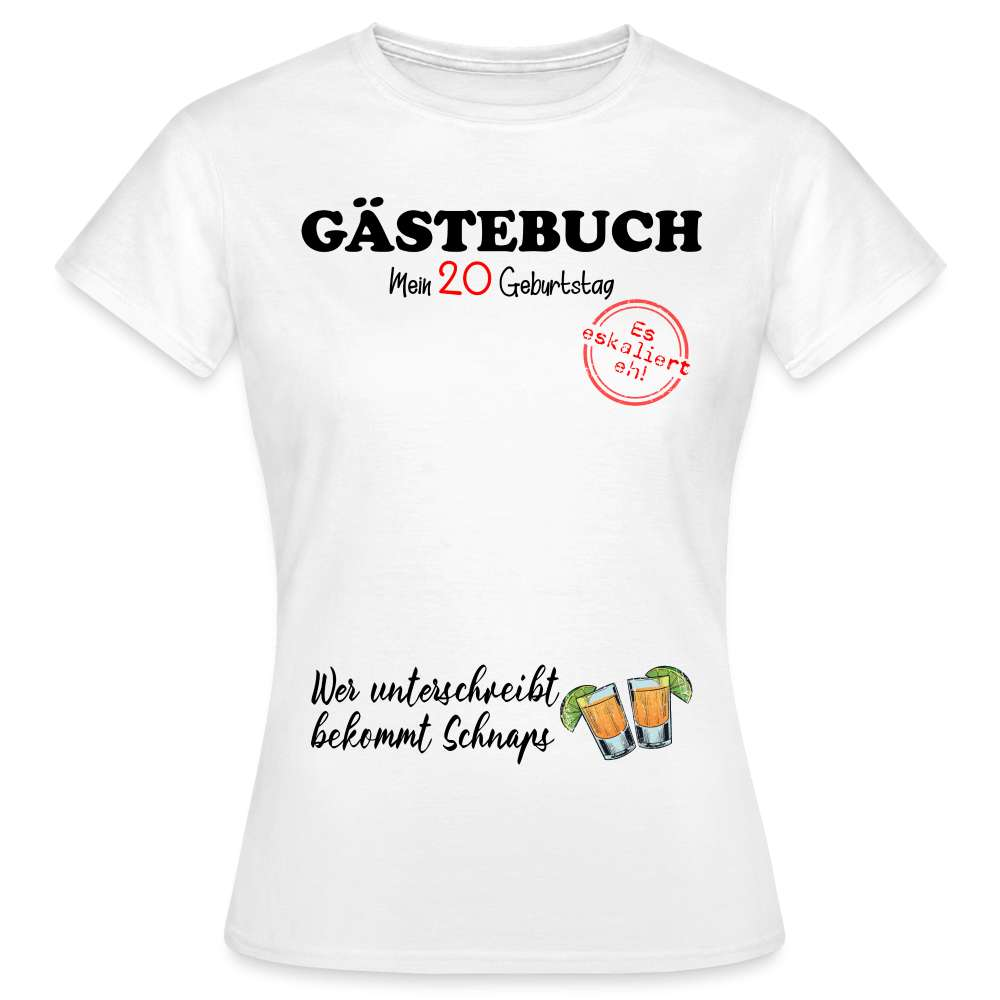 20.Geburtstag Gästebuch - Wer Unterschreibt bekommt Schnaps Geschenk Frauen T-Shirt - weiß