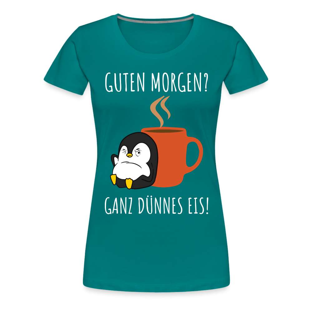 Guten Morgen? Ganz Dünnes Eis Morgenmuffel Lustiges Pinguin Frauen Premium T-Shirt - Divablau
