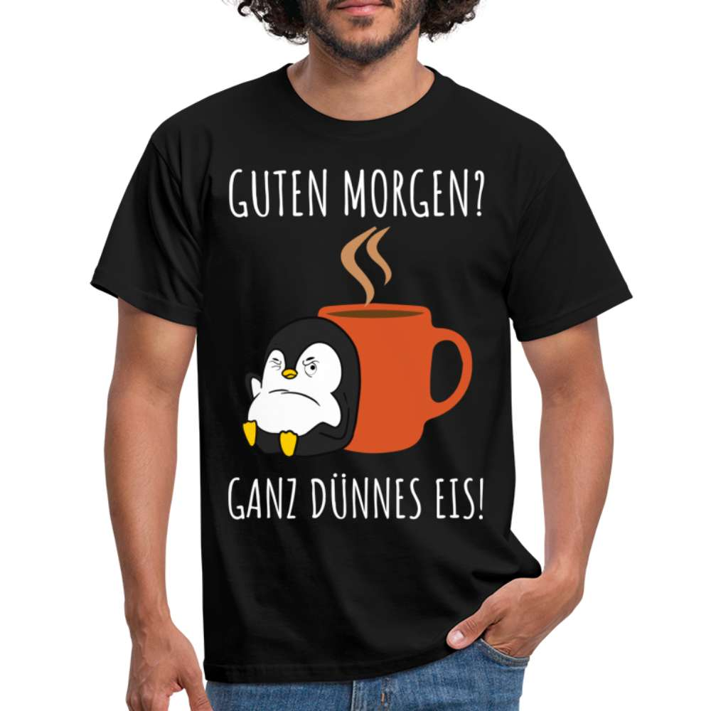 Guten Morgen? Ganz Dünnes Eis Morgenmuffel Lustiges Pinguin T-Shirt - Schwarz