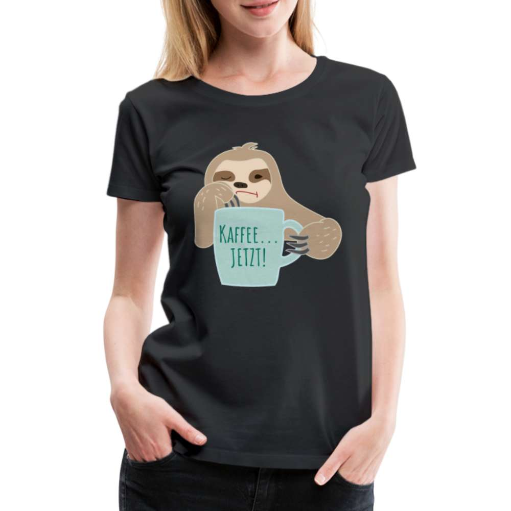 Faultier Kaffee JETZT - Lustiges Frauen Premium T-Shirt - Schwarz