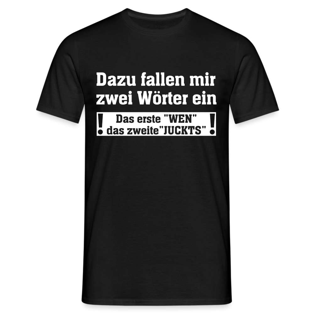 Zwei Wörter -  Wen Juckts Lustiges T-Shirt - Schwarz