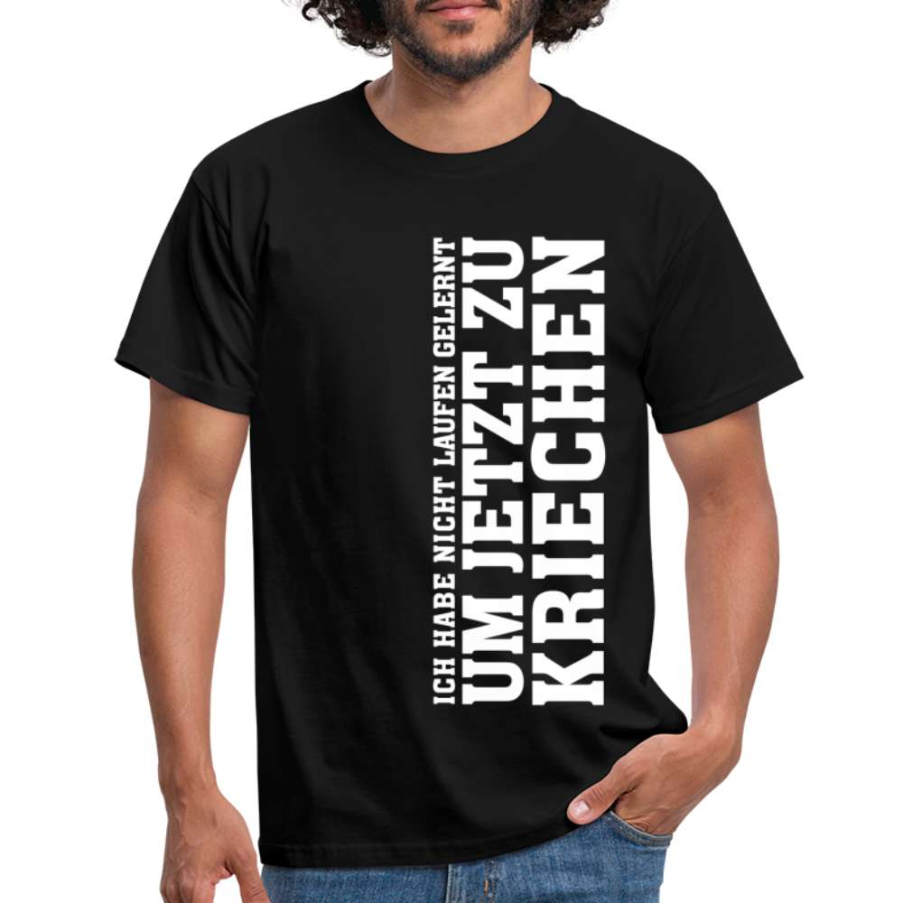 Ich habe nicht laufen gelernt um jetzt zu kriechen Männer T-Shirt - Schwarz