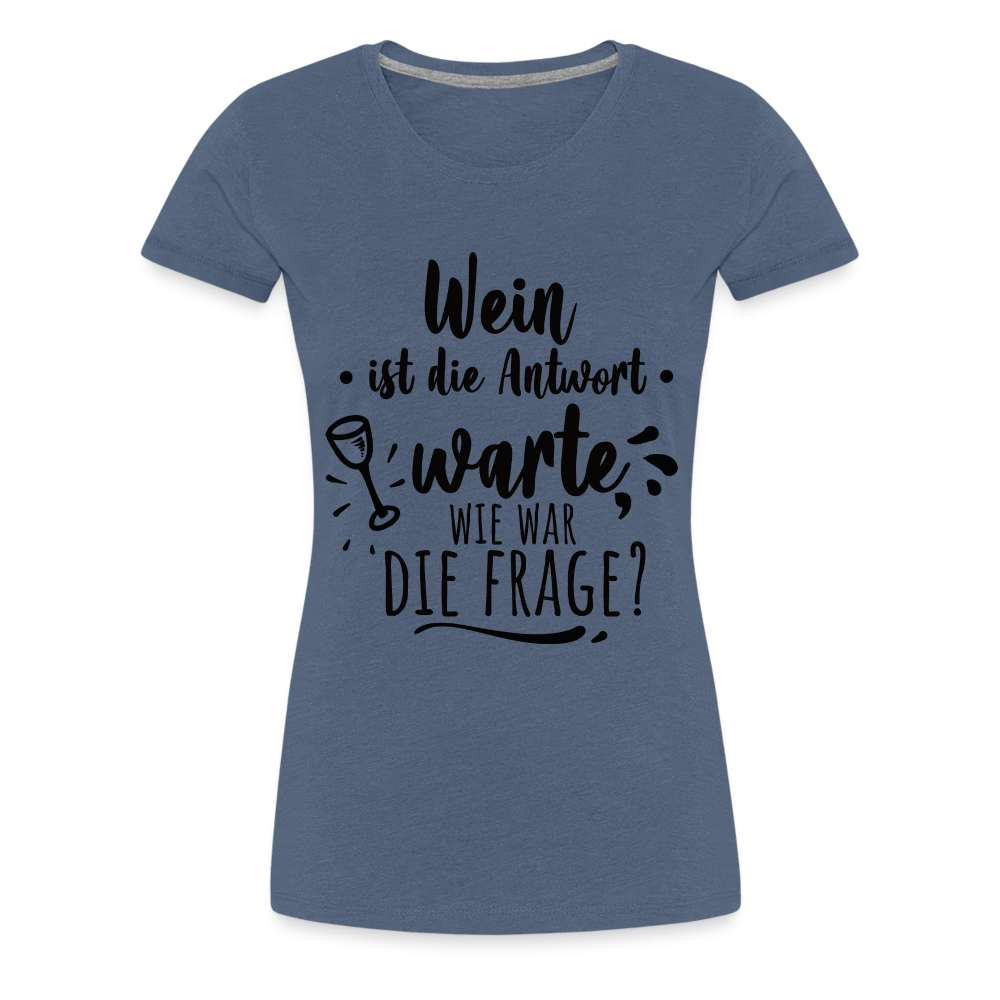 Wein Liebhaberin Wein ist die Antwort - Wie war die Frage Frauen Premium T-Shirt - Blau meliert