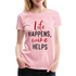Wein Liebhaberin Life Happens Wine Helps Frauen Premium T-Shirt - Hellrosa