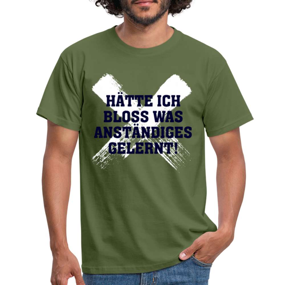 Hätte ich bloß was anständiges gelernt Spruch Lustiges T-Shirt - Militärgrün