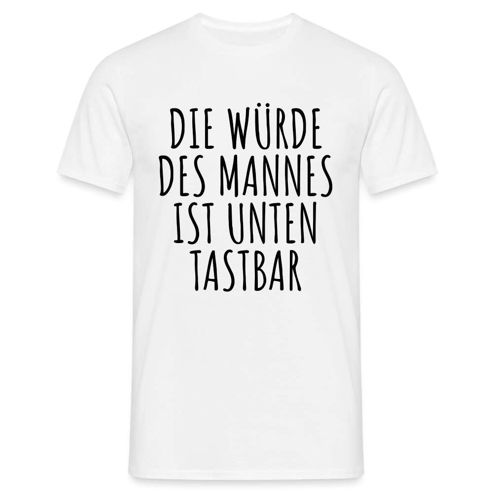 Die Würde des Mannes ist unten tastbar Spruch Lustiges T-Shirt - weiß