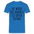 Die Würde des Mannes ist unten tastbar Spruch Lustiges T-Shirt - Royalblau