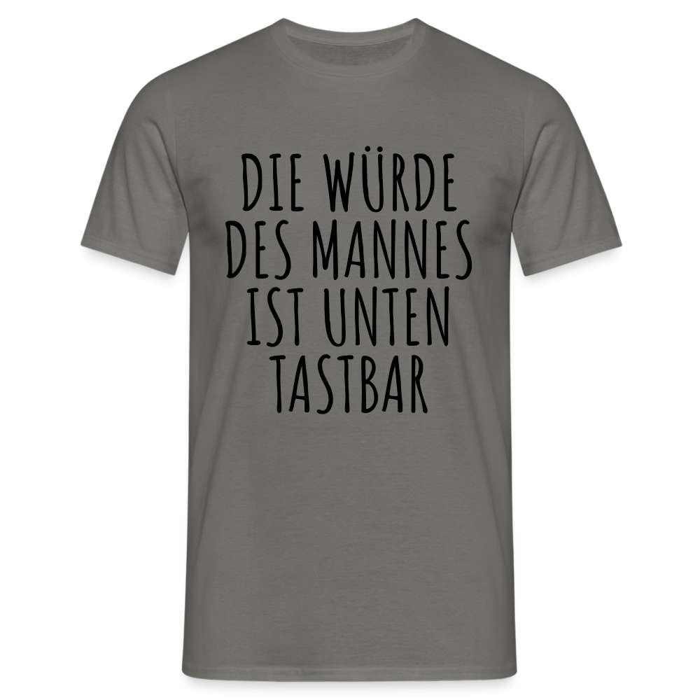 Die Würde des Mannes ist unten tastbar Spruch Lustiges T-Shirt - Graphit