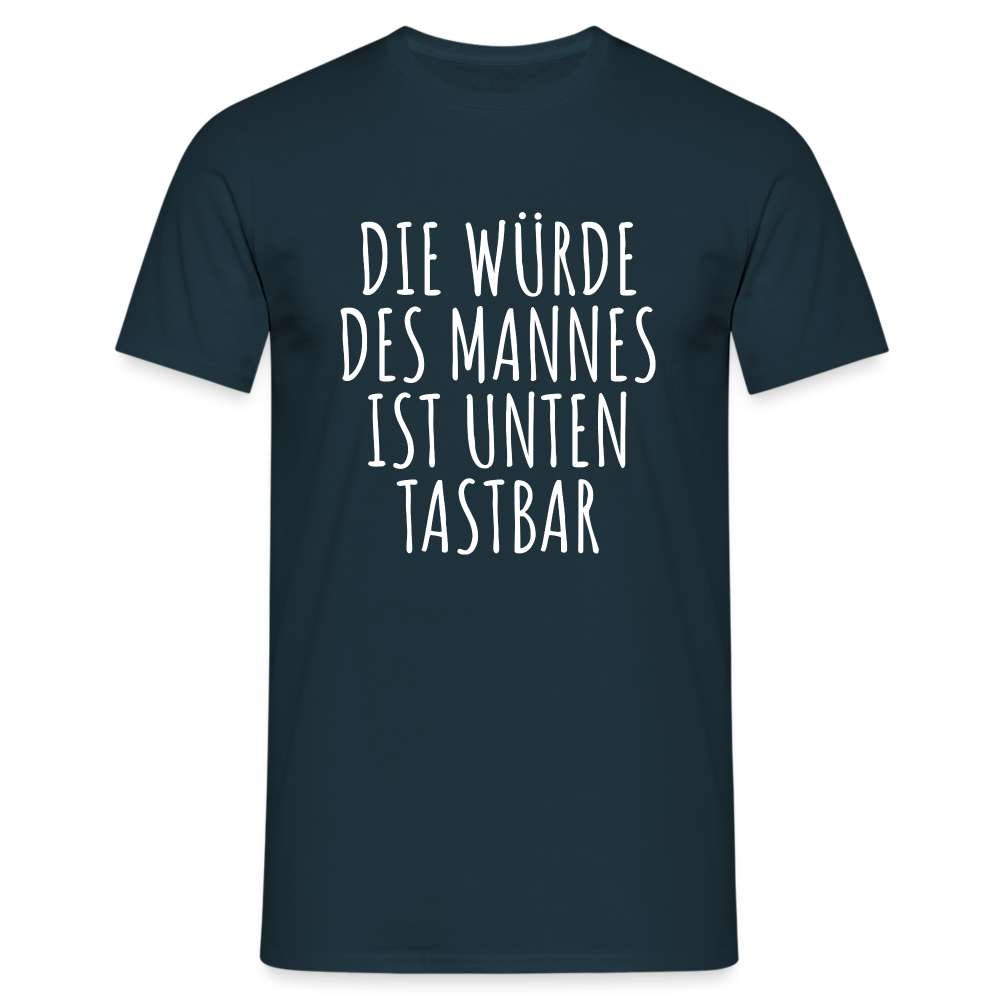 Die Würde des Mannes ist unten tastbar Spruch Lustiges T-Shirt - Navy