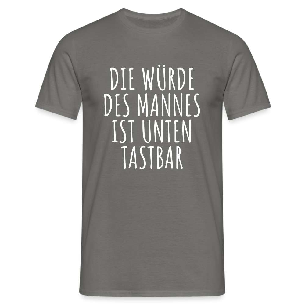 Die Würde des Mannes ist unten tastbar Spruch Lustiges T-Shirt - Graphit