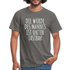 Die Würde des Mannes ist unten tastbar Spruch Lustiges T-Shirt - Graphit