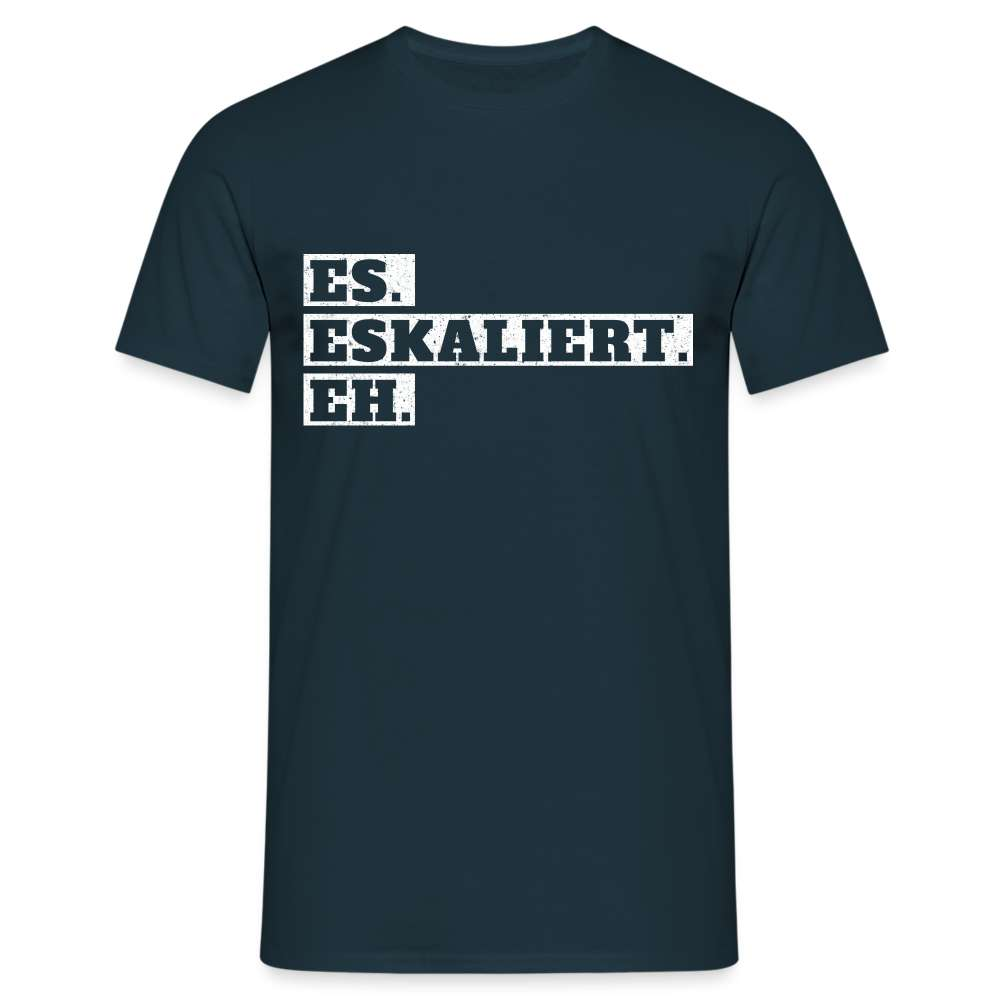 Es Eskaliert Eh Motto Statement Lustiger Spruch T-Shirt - Navy