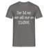 Der tut nix Der will nur en SCHOPPE Lustiges T-Shirt - Graphit