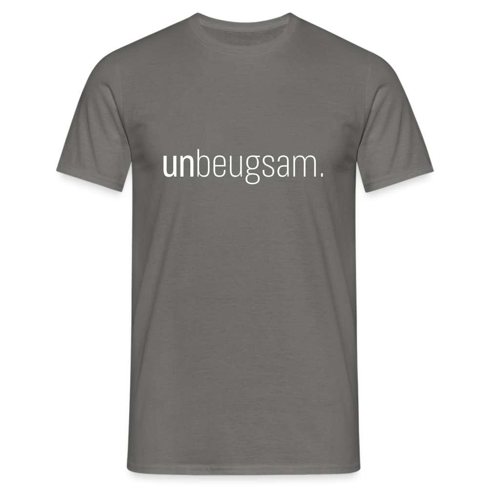 Unbeugsam Aufschrift Spruch T-Shirt - Graphit