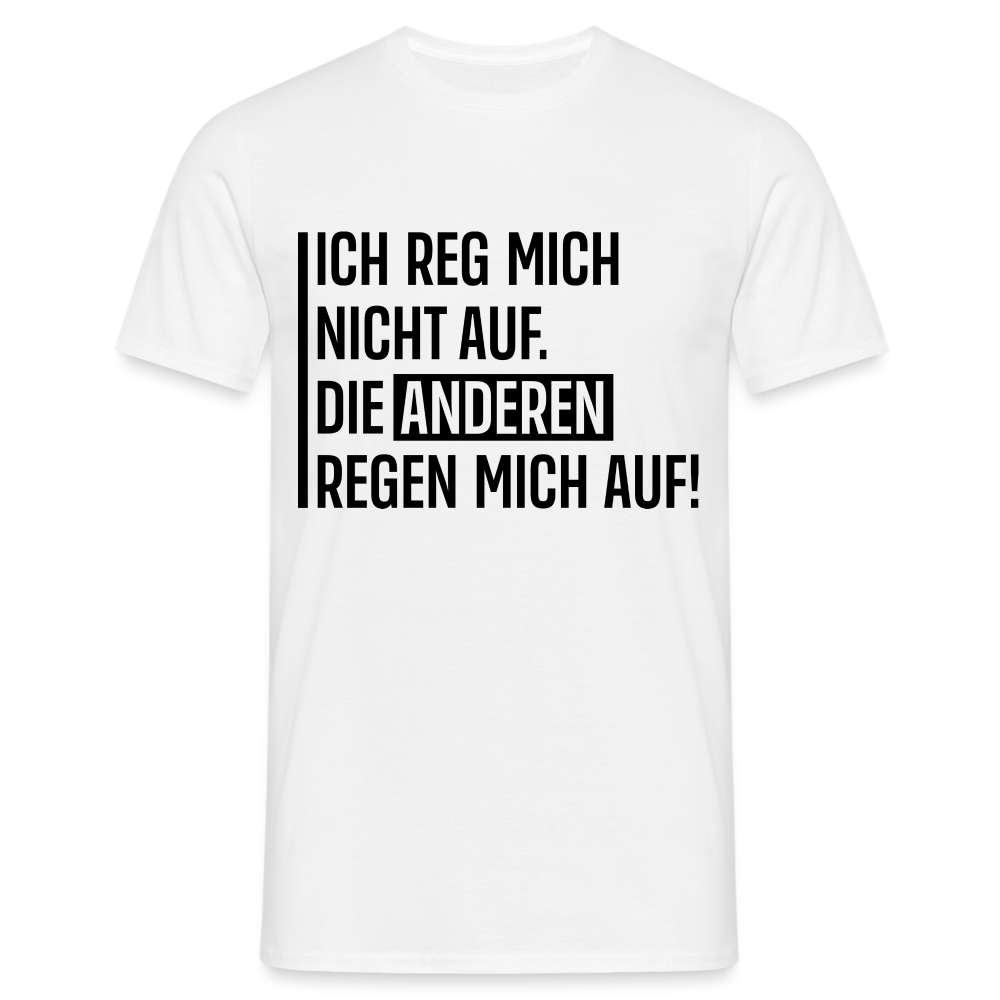 Lustiger Spruch die anderen Regen mich auf Witziges T-Shirt - weiß