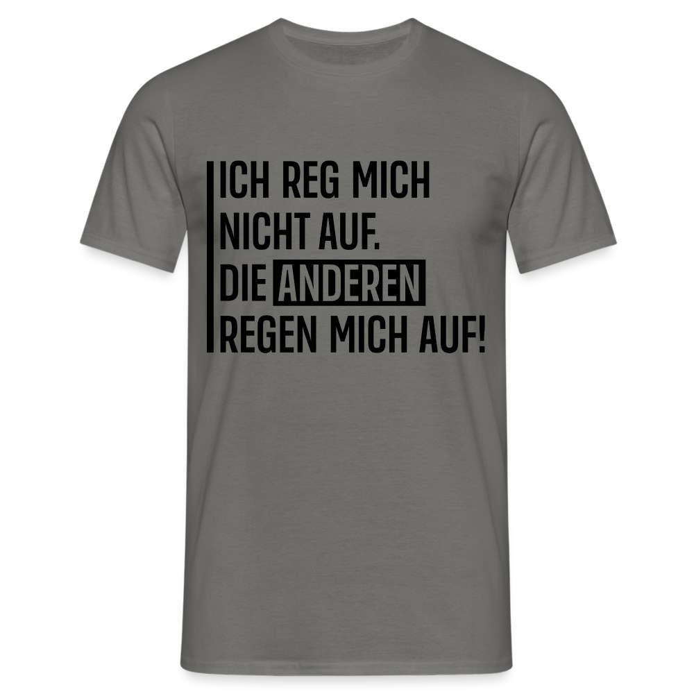 Lustiger Spruch die anderen Regen mich auf Witziges T-Shirt - Graphit