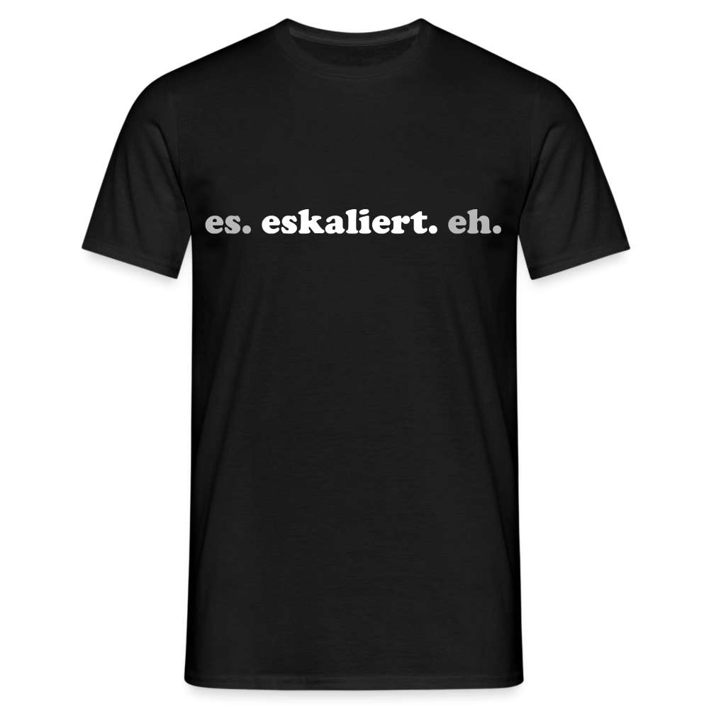 Lustiges T-Shirt Spruch Es Eskaliert Eh T-Shirt - Schwarz