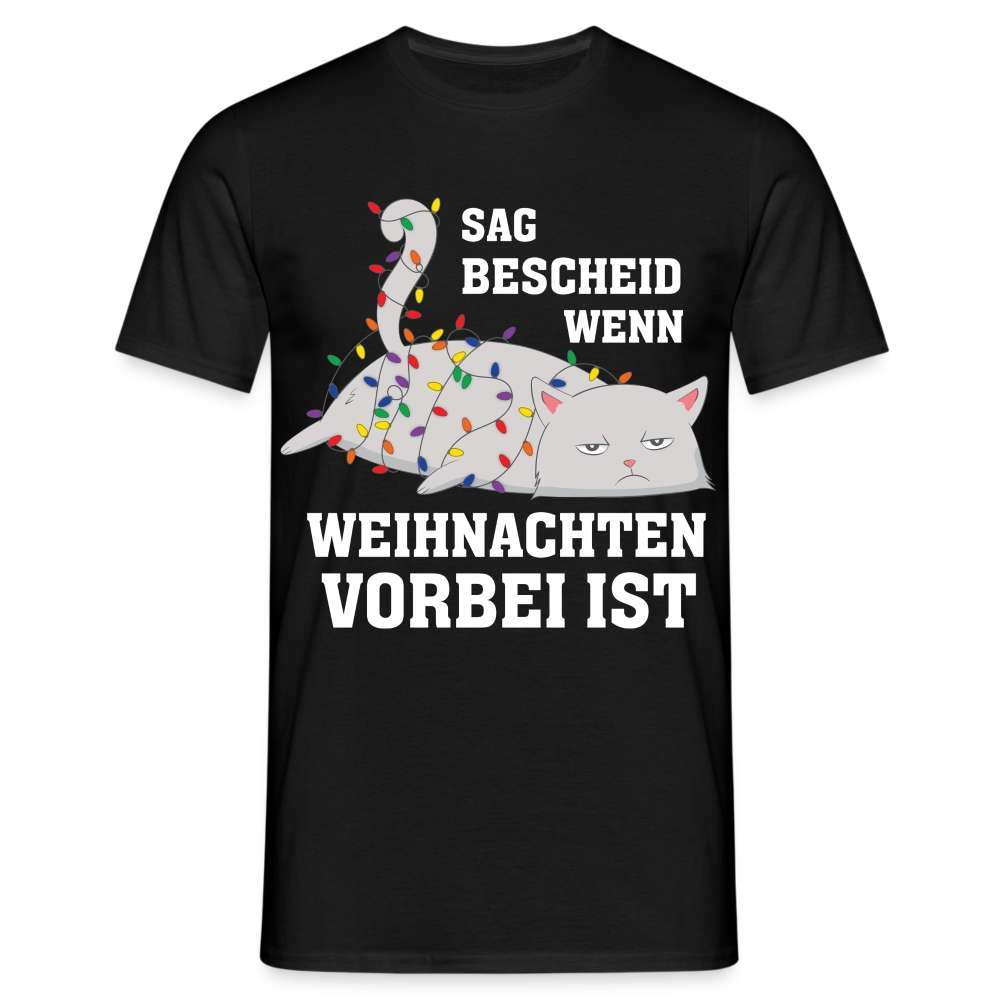 Katze Sag bescheid wenn Weihnachten vorbei ist Lustiges T-Shirt - Schwarz