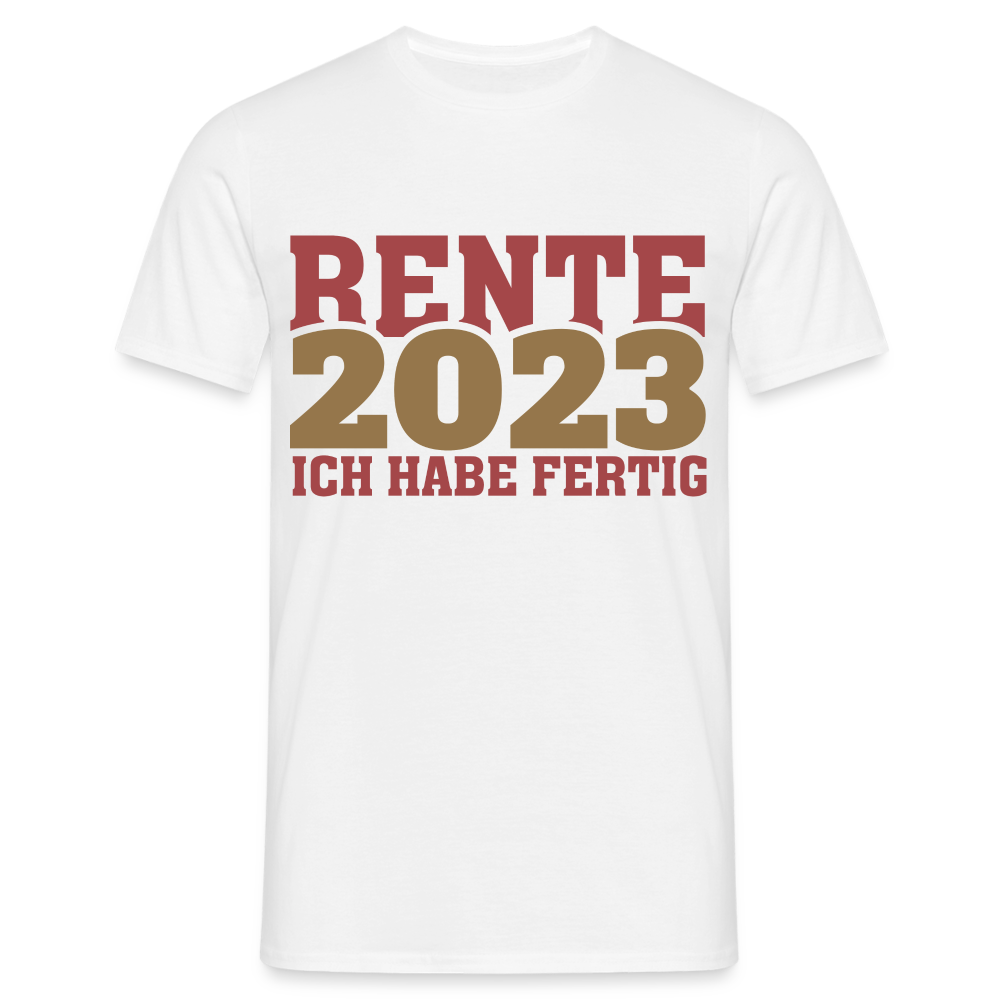 Rente 2023 Ich habe fertig Ruhestand Rentner Geschenk T-Shirt - weiß