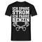 Benzin Ich spare Strom ich fahre Benzin Lustiges T-Shirt - Schwarz