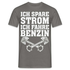 Benzin Ich spare Strom ich fahre Benzin Lustiges T-Shirt - Graphit