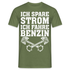 Benzin Ich spare Strom ich fahre Benzin Lustiges T-Shirt - Militärgrün