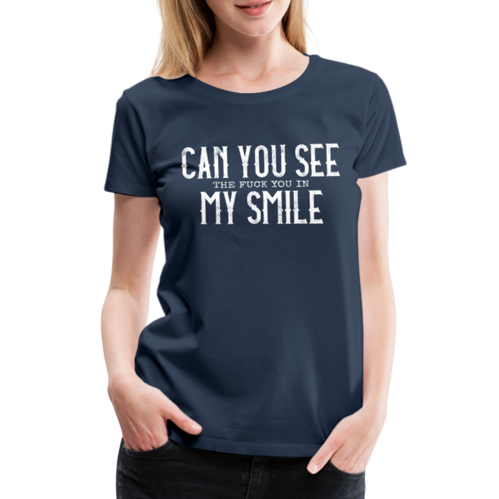 Sarkasmus Can You See The F**k You In My Smile Lustiges Frauen Premium T-Shirt - Navy