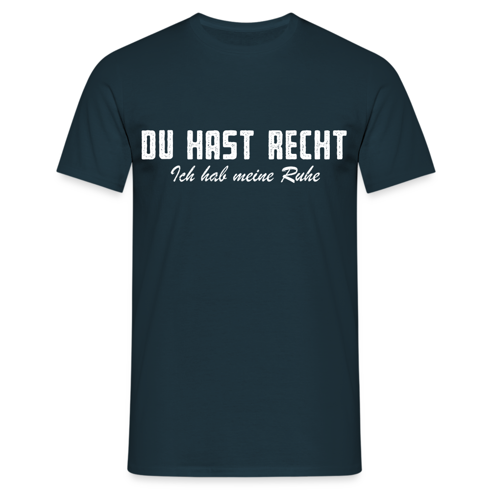 Du hast Recht - Ich hab meine Ruhe Lustiges Sarkastisches T-Shirt - Navy