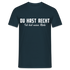 Du hast Recht - Ich hab meine Ruhe Lustiges Sarkastisches T-Shirt - Navy