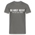 Du hast Recht - Ich hab meine Ruhe Lustiges Sarkastisches T-Shirt - Graphit