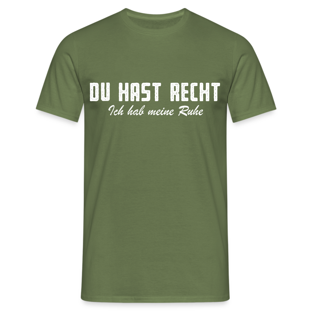 Du hast Recht - Ich hab meine Ruhe Lustiges Sarkastisches T-Shirt - Militärgrün