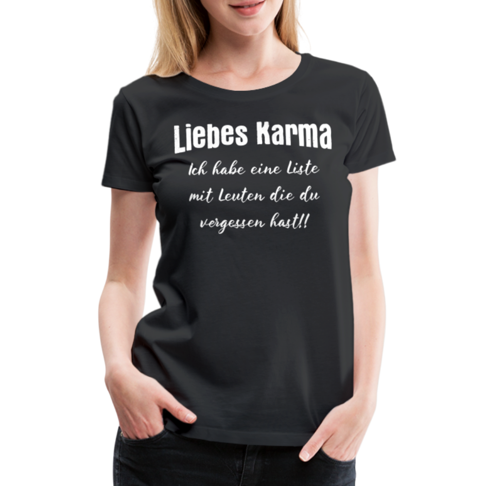 Liebes Karma Du hast ein paar Leute vergessen Sarkasmus Frauen T-Shirt - Schwarz