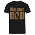 Vatertag Shirt The Walking Dad Lustiges Geschenk T-Shirt für Papas - Schwarz